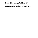Composer Melvin Fromm Jr - Break Blooming Wall into Life
