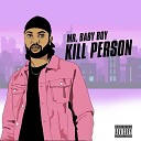 Mr Baby Boy - Kill Person