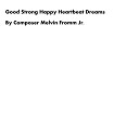 Composer Melvin Fromm Jr - Good Strong Happy Heartbeat Dreams