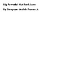 Composer Melvin Fromm Jr - Big Powerful Hot Rank Love