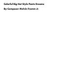 Composer Melvin Fromm Jr - Colorful Big Hot Style Pants Dreams