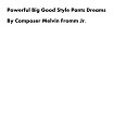 Composer Melvin Fromm Jr - Powerful Big Good Style Pants Dreams