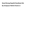 Composer Melvin Fromm Jr - Good Strong Hopeful Heartbeat Life