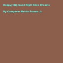 Composer Melvin Fromm Jr - Happyy Big Good Right Slice Dreams