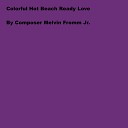 Composer Melvin Fromm Jr - Colorful Hot Beach Ready Love