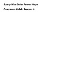 Composer Melvin Fromm Jr - Sunny Nice Solor Power Hope