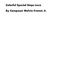Composer Melvin Fromm Jr - Colorful Special Steps Love