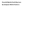 Composer Melvin Fromm Jr - Powerful Big Hot Fresh Way Love