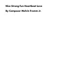 Composer Melvin Fromm Jr - Nice Strong Fun Heartbeat Love