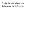 Composer Melvin Fromm Jr - Fun Big Warm Style Pants Love