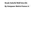 Composer Melvin Fromm Jr - Break Colorful Wall into Life