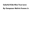 Composer Melvin Fromm Jr - Colorful Kids Nice True Love