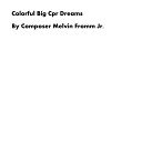 Composer Melvin Fromm Jr - Colorful Big Cpr Dreams