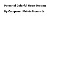 Composer Melvin Fromm Jr - Potential Colorful Heart Dreams