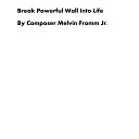 Composer Melvin Fromm Jr - Break Powerful Wall into Life
