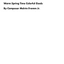 Composer Melvin Fromm Jr - Warm Spring Time Colorful Goals