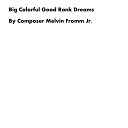 Composer Melvin Fromm Jr - Big Colorful Good Rank Dreams