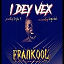 Frankool - I Dey Vex