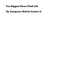 Composer Melvin Fromm Jr - Fun Biggest News Flash Life