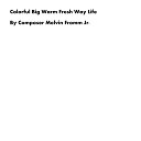 Composer Melvin Fromm Jr - Colorful Big Warm Fresh Way Life