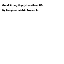 Composer Melvin Fromm Jr - Good Strong Happy Heartbeat Life