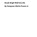 Composer Melvin Fromm Jr - Break Bright Wall into Life