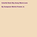 Composer Melvin Fromm Jr - Colorful Dont Shy Away Warm Love