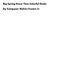 Composer Melvin Fromm Jr - Big Spring Snow Time Colorful Goals