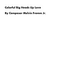 Composer Melvin Fromm Jr - Colorful Big Heads Up Love
