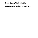 Composer Melvin Fromm Jr - Break Sunny Wall into Life