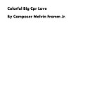 Composer Melvin Fromm Jr - Colorful Big Cpr Love
