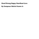 Composer Melvin Fromm Jr - Good Strong Happy Heartbeat Love