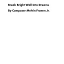 Composer Melvin Fromm Jr - Break Bright Wall into Dreams