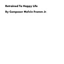 Composer Melvin Fromm Jr - Retrained to Happy Life
