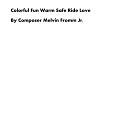 Composer Melvin Fromm Jr - Colorful Fun Warm Safe Ride Love