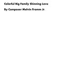 Composer Melvin Fromm Jr - Colorful Big Family Shinning Love