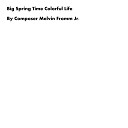 Composer Melvin Fromm Jr - Big Spring Time Colorful Life