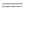 Composer Melvin Fromm Jr - Sunny Nice Tree House Dreams