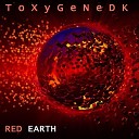 Toxygenedk - Red Earth Pt 6