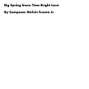 Composer Melvin Fromm Jr - Big Spring Snow Time Bright Love