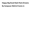 Composer Melvin Fromm Jr - Happy Big Good Style Pants Dreams