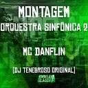 DJ TENEBROSO ORIGINAL Mc Danflin - Montagem Orquestra Sinf nica 2