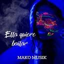 Mako Musik - Ella Quiere Bailar