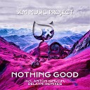 SEM Music Project - Nothing Good Anton Ishutin Remix
