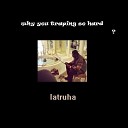 latruha - why you traping so hard