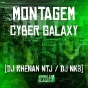 DJ NK3 DJ Rhenan NTJ - Montagem Cyber Galaxy