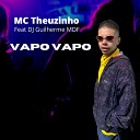 MC Theuzinho feat DJ GUILHERME MDF - Vapo Vapo