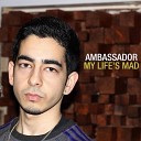 Ambassador - My Life s Mad