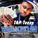 T A P Teezy - Walked In