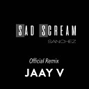 Sanchez - Sad Scream Official Remix